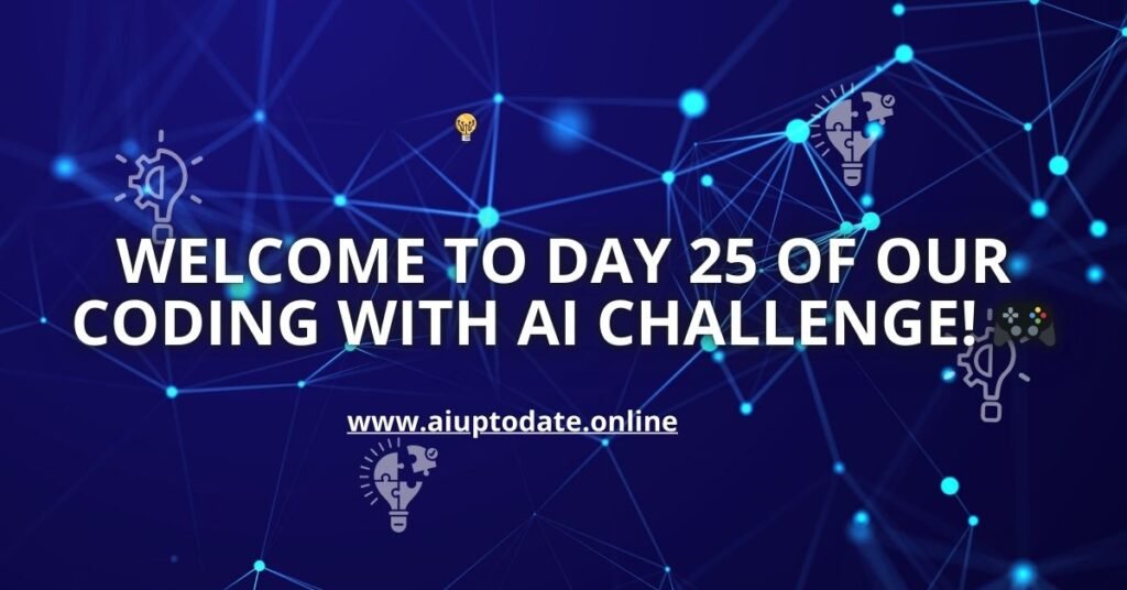welcome to day 25 of our coding with ai challenge!